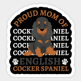 Mom of English Cocker Spaniel Life is better with my dogs Dogs I love all the dogs Sticker